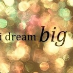 i dream big